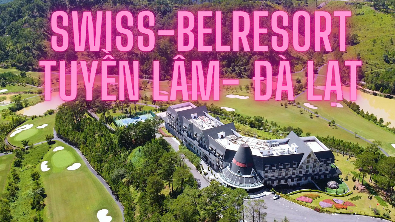 Khám phá không gian độc đáo, cao cấp & dịch vụ sân Golf tại SWISS-BELRESORT - Đà Lạt